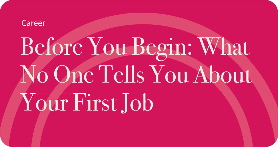 Before You Begin: What No One Tells You About Your First Job